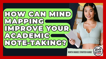 How Can Mind Mapping Improve Your Academic Note-taking? - Ninth Grade Starter Guide