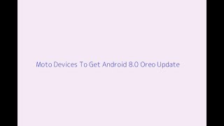 Moto Devices To Get Android 8.0 Oreo Update screenshot 4