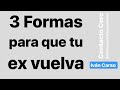 3 FORMAS PARA QUE TU EX VUELVA. Iván Carso - CONTACTO CERO