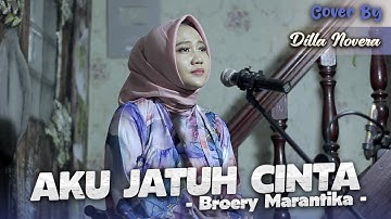 AKU JATUH CINTA - BROERY MARANTIKA | COVER BY DILLA NOVERA