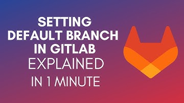 How To Set Default Branch In GitLab? (2024)