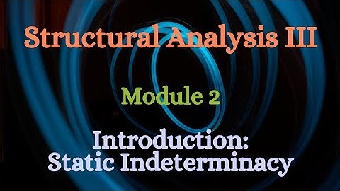 SA III (Structural Analysis III) - Module 2 - Introduction - Static Indeterminacy