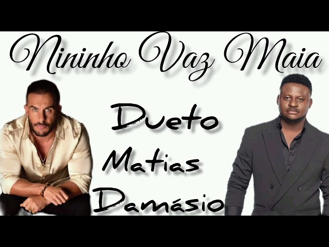 NININHO VAZ MAIA DUETO INCRÍVEL COM MATIAS DAMÁSIO class=