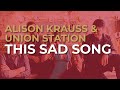 Alison Krauss - Union Station - This Sad Song (Official Audio)
