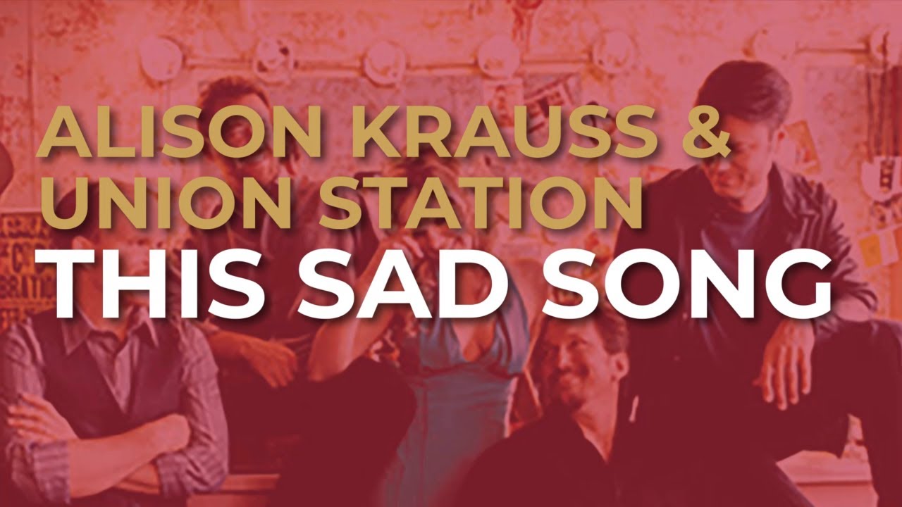 Watch Alison Krauss - Union Station - This Sad Song (Official Audio) on YouTube Watch Alison Krauss - Union Station - This Sad Song (Official Audio) on YouTube