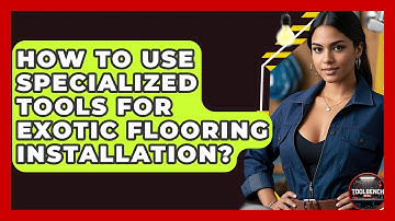 How To Use Specialized Tools For Exotic Flooring Installation? - ToolBench Pros