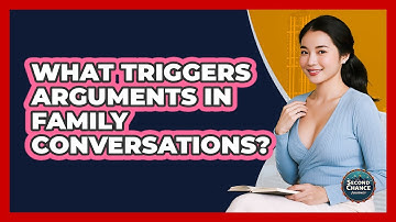 What Triggers Arguments In Family Conversations? - Second Chance Journey