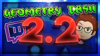 2.2 Release News! - Robtop&#39;s 2.2 News on TWITCH - Geometry Dash