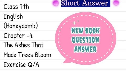 Class 7th/English (Honeycomb)/ Chapter- 4./ The Ashes That Made Trees Bloom/Exercise Question-Answer