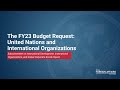 The FY23 Budget Request: United Nations and International Organizations