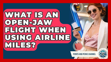 What Is An Open-jaw Flight When Using Airline Miles? - Points and Perks Channel