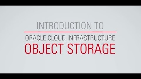 Introduction to Oracle Cloud Infrastructure Object Storage