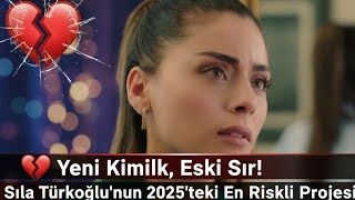 Yeni Kimlik, Eski Sır Sıla Türkoğlunun 2025Teki En Riskli Projesi