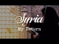 SYRIA: My Return