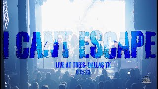 I CANT ESCAPE- LIVE AT TREES Dallas Texas 8-15-23