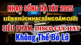 Nhạc Sống Hà Tây 2025 | Liên Khúc Nhạc Sống Đám Cưới | Siêu Phẩm Disco Remix Cực Hay Không Thể Bỏ Lỡ