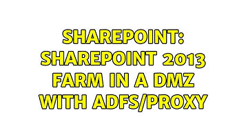Sharepoint: SharePoint 2013 farm in a DMZ with ADFS/proxy (2 Solutions!!)