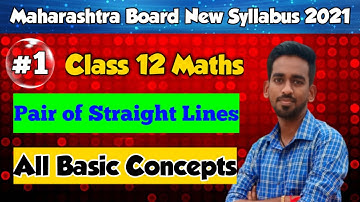 Pair of Straight Lines Class 12 New Syllabus | Basic Concepts | HSC | Maharashtra Board New Syllabus