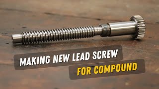 Making A New Lead Screw For My Lathe Compound!