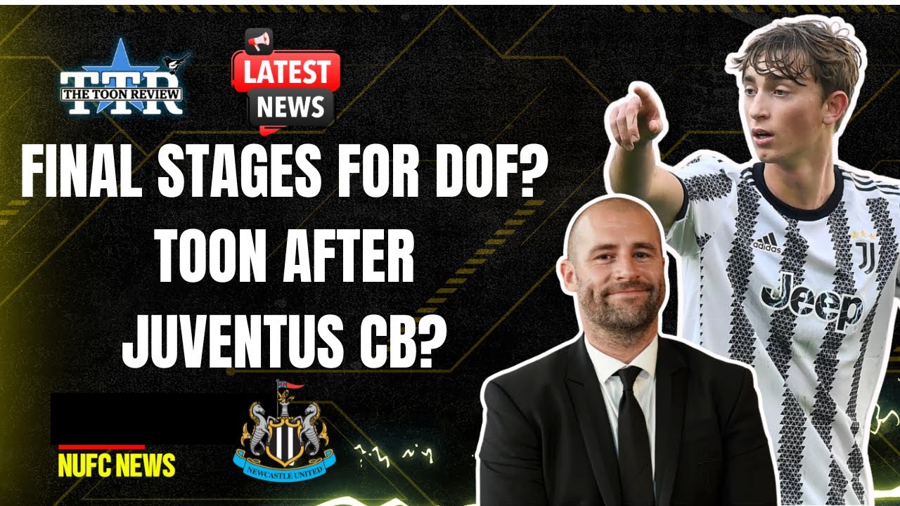 FINAL STAGES FOR DOF? | TOON AFTER JUVENTUS CB? | NUFC NEWS