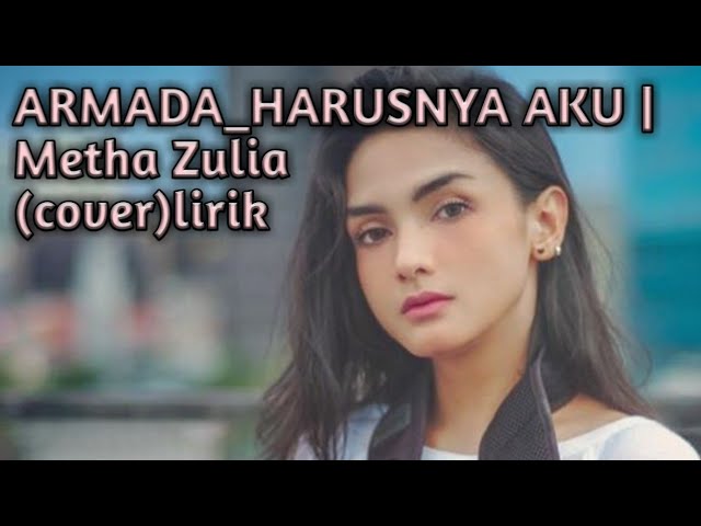 #lirik #harusnyaaku #armada #methazulia ARMADA_HARUSNYA AKU| MethaZulia (cover) lirik class=