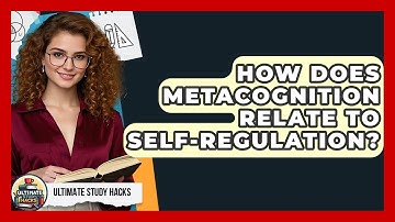 How Does Metacognition Relate To Self-Regulation? - Ultimate Study Hacks