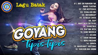 Lagu Remix Batak - GOYANG TIPIS - tipis || FULL ALBUM BATAK