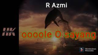 OOOLE O SAYANG nyayian R Azmi