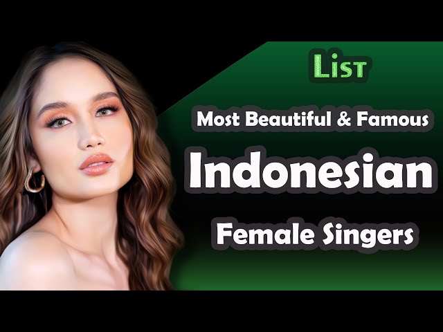 List , Most Beautiful and Famous Indonesian   Female Singers class=