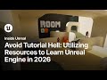 Avoid Tutorial Hell - Utilizing Resources to Learn Unreal Engine in 2026 | Inside Unreal