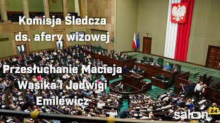 Komisja Śledcza ds. Afery Wizowej: przesłuchanie Macieja Wąsika