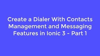 Create a Dialer With Contacts Management and Messaging Features in Ionic 3 - Part 1