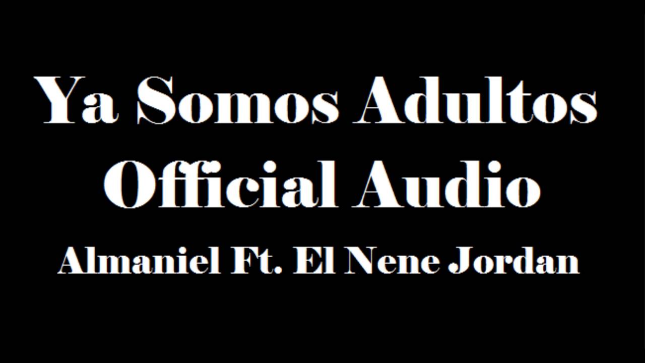 Ya Somos Adultos - Almaniel Ft. El Nene Jordan | OFFICIAL AUDIO music festivals 2019