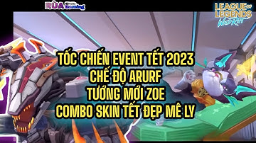 RA MẮT SỰ KIỆN TỐC CHIẾN TẾT 2023 - CHẾ ĐỘ ARURF - TƯỚNG MỚI ZOE - COMBO SKIN TẾT ĐẸP MÊ LY | LMHT