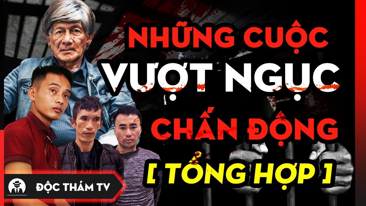 Tổng Hợp Những Cuộc VƯỢT NGỤC Kinh Điển Gây Chấn Động Việt Nam Một Thời #docthamtv