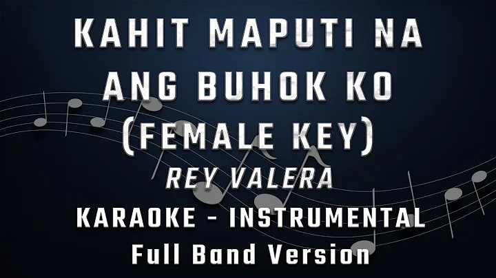 KAHIT MAPUTI NA ANG BUHOK KO - FEMALE KEY - KARAOKE - INSTRUMENTAL - REY VALERA