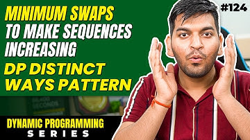 Lecture 124: Minimum Swaps to make Subsequences Increasing || DP Series