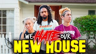 We HATE our new HOUSE...?