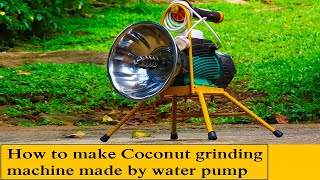 Coconut grinding machine made by water pump