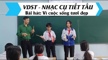 VDST: VÌ CUỘC SỐNG TƯƠI ĐẸP  + HÁT KẾT HỢP GÕ ĐỆM |  ÂM NHẠC 7 - KNTT