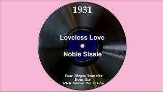 1931 Noble Sissle - Loveless Love (Noble Sissle, vocal)