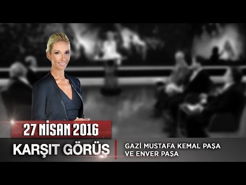 Karşıt Görüş - 27 Nisan2016 (Gazi Mustafa Kemal Paşa ve Enver Paşa)ᴴᴰ