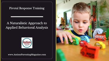 Pivotal Response Training: A Naturalistic Approach to Applied Behavioral Analysis