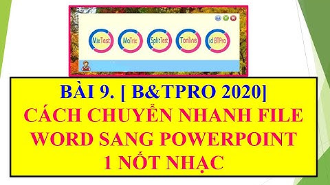 BÀI 9.[B&TPRO 2020] CÁCH CHUYỂN FILE WORD SANG POWERPOINT _1 NỐT NHẠC
