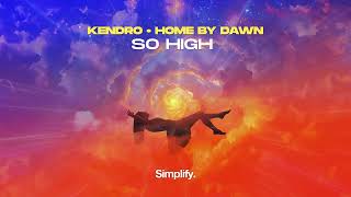 KENDRO, Home By Dawn - So High [SIMPLIFY.]
