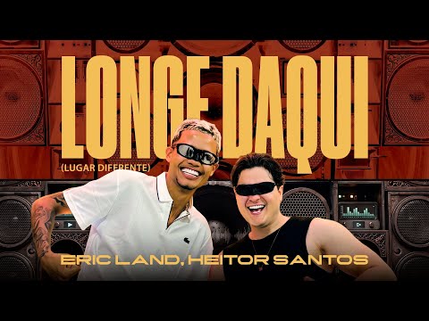 LONGE DAQUI (Lugar Diferente) - Eric Land e Heitor Santos