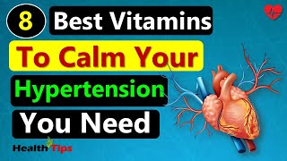 8 Best Vitamins to Calm Your Hypertension You Need II Health Tips