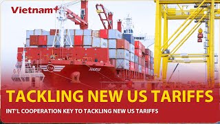 Int’l cooperation key to tackling new US tariffs | Vietnam Plus