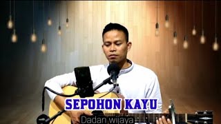 Sepohon kayu cover lirik by Dadan wijaya