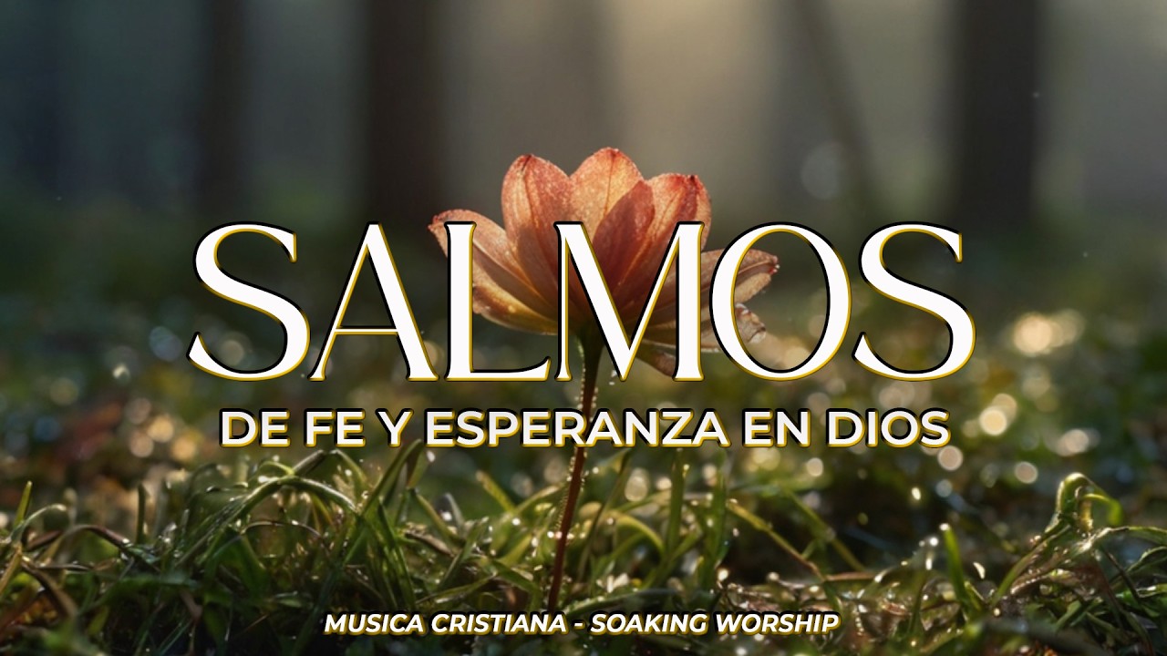 SALMOS CANTADOS 🙏 | Fe y Esperanza en Dios 🌿 | Fortalece tu Corazón y ...